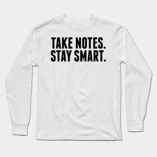 Take Notes. Stay Smart. Long Sleeve T-Shirt